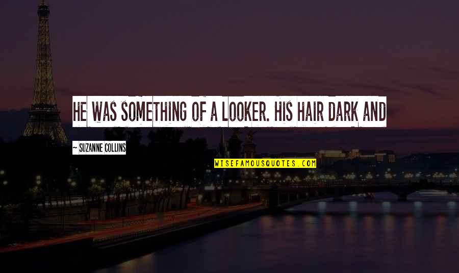 Jellicle Cats Quotes By Suzanne Collins: he was something of a looker. His hair