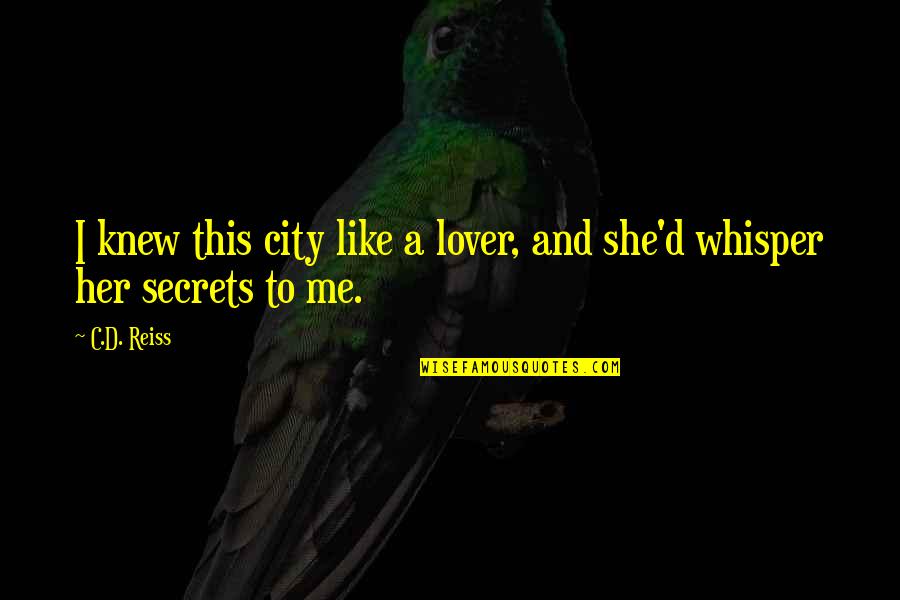 Jellicle Choice Quotes By C.D. Reiss: I knew this city like a lover, and