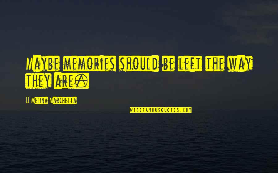 Jellicoe Road Quotes By Melina Marchetta: Maybe memories should be left the way they