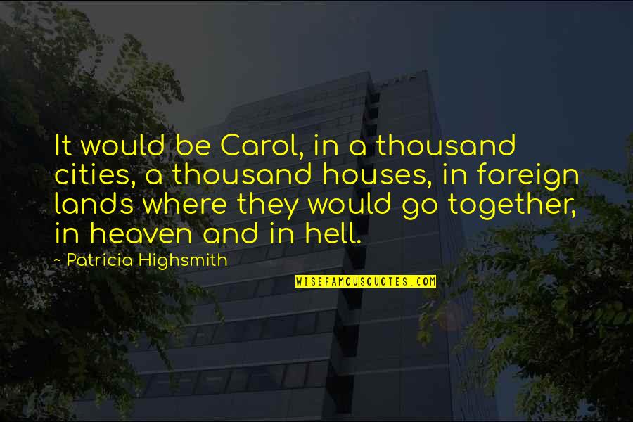 Jellicoe Road Quotes By Patricia Highsmith: It would be Carol, in a thousand cities,