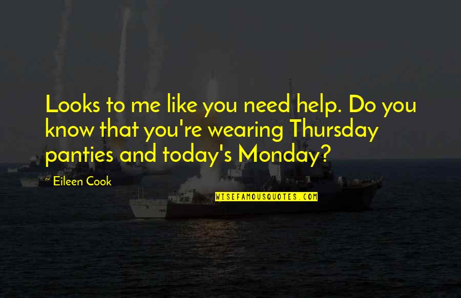 Jellicorse Carrollton Quotes By Eileen Cook: Looks to me like you need help. Do