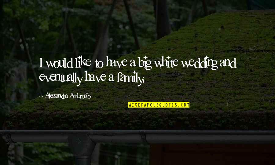 Jelliffe Creatinine Quotes By Alessandra Ambrosio: I would like to have a big white Jelliffe Creatinine Quotes By Alessandra Ambrosio: I would like to have a big white