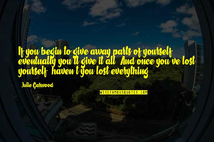 Jelliffe Creatinine Quotes By Julie Garwood: If you begin to give away parts of Jelliffe Creatinine Quotes By Julie Garwood: If you begin to give away parts of