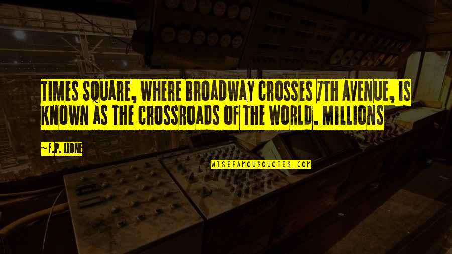 Jelliffe Ferrell Quotes By F.P. Lione: Times Square, where Broadway crosses 7th Avenue, is Jelliffe Ferrell Quotes By F.P. Lione: Times Square, where Broadway crosses 7th Avenue, is
