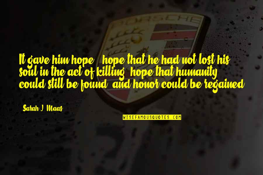 Jelliffe Ferrell Quotes By Sarah J. Maas: It gave him hope - hope that he Jelliffe Ferrell Quotes By Sarah J. Maas: It gave him hope - hope that he
