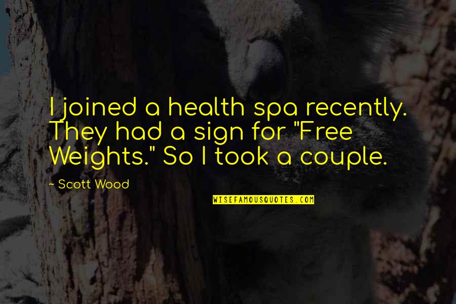Jellineck Quotes By Scott Wood: I joined a health spa recently. They had