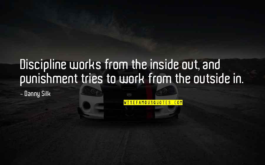 Jelling Cup Quotes By Danny Silk: Discipline works from the inside out, and punishment Jelling Cup Quotes By Danny Silk: Discipline works from the inside out, and punishment
