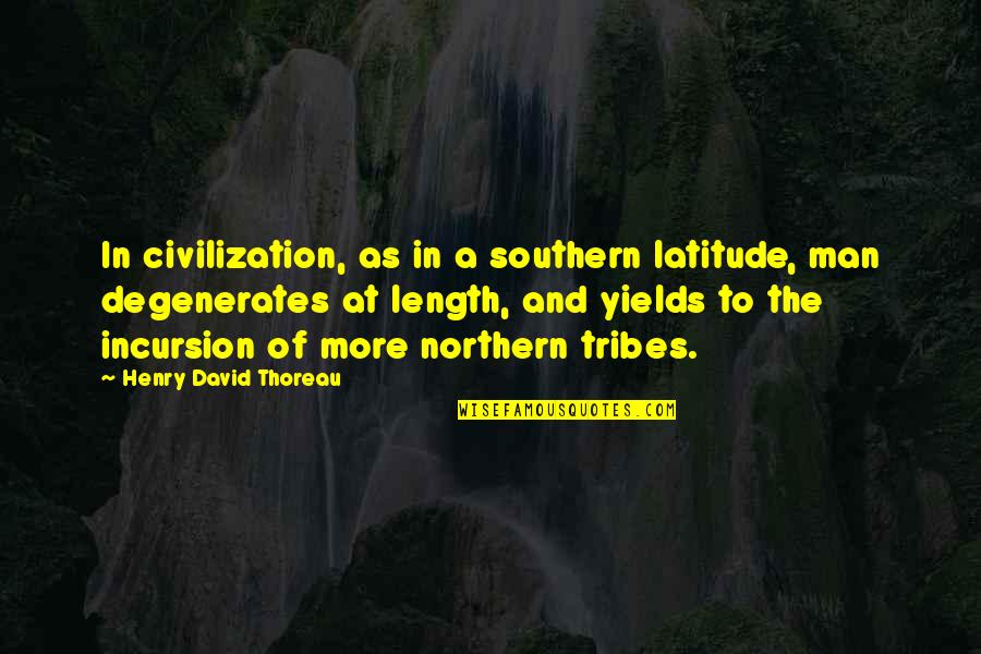 Jelling Quotes By Henry David Thoreau: In civilization, as in a southern latitude, man