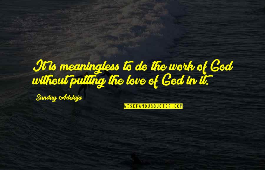 Jelling Quotes By Sunday Adelaja: It is meaningless to do the work of