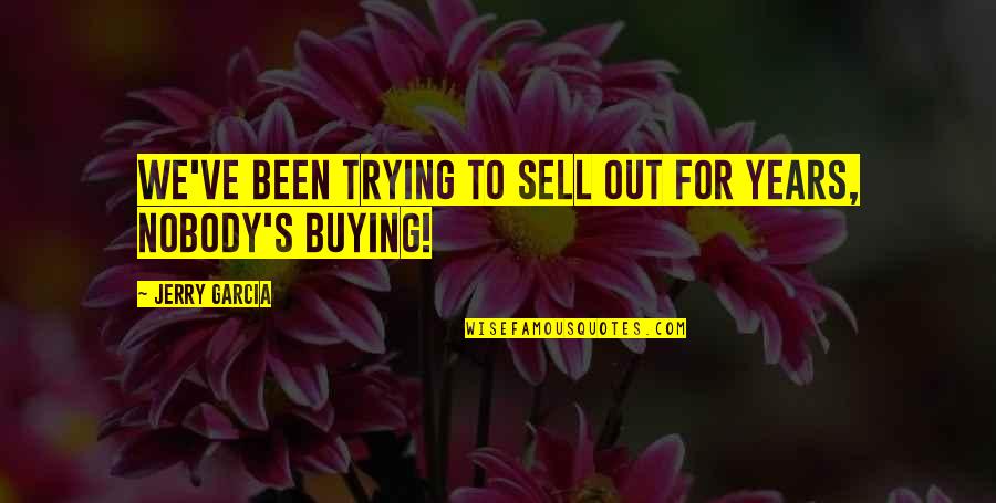 Jello Pudding Bill Cosby Quotes By Jerry Garcia: We've been trying to sell out for years, Jello Pudding Bill Cosby Quotes By Jerry Garcia: We've been trying to sell out for years,