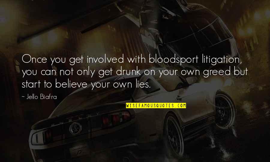 Jello Quotes By Jello Biafra: Once you get involved with bloodsport litigation, you