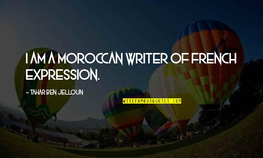 Jelloun Quotes By Tahar Ben Jelloun: I am a Moroccan writer of French expression.