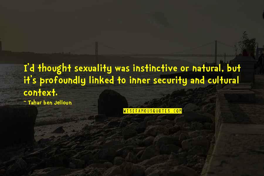 Jelloun Quotes By Tahar Ben Jelloun: I'd thought sexuality was instinctive or natural, but Jelloun Quotes By Tahar Ben Jelloun: I'd thought sexuality was instinctive or natural, but