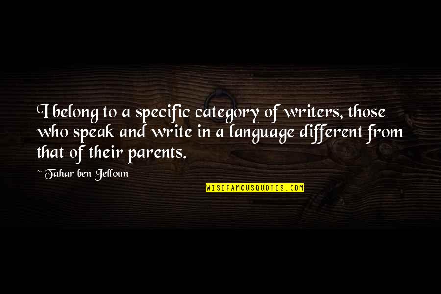 Jelloun Quotes By Tahar Ben Jelloun: I belong to a specific category of writers,