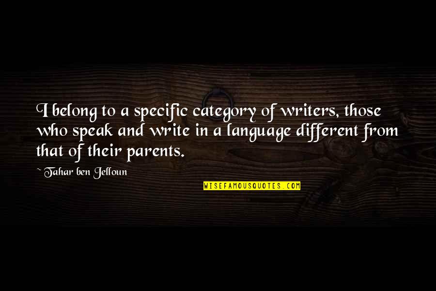 Jelloun Quotes By Tahar Ben Jelloun: I belong to a specific category of writers, Jelloun Quotes By Tahar Ben Jelloun: I belong to a specific category of writers,