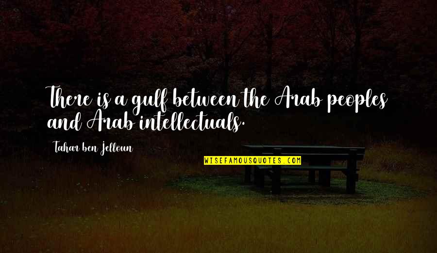 Jelloun Quotes By Tahar Ben Jelloun: There is a gulf between the Arab peoples