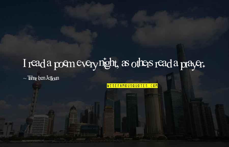 Jelloun Quotes By Tahar Ben Jelloun: I read a poem every night, as others Jelloun Quotes By Tahar Ben Jelloun: I read a poem every night, as others