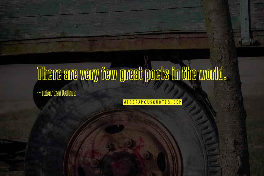 Jelloun Quotes By Tahar Ben Jelloun: There are very few great poets in the Jelloun Quotes By Tahar Ben Jelloun: There are very few great poets in the