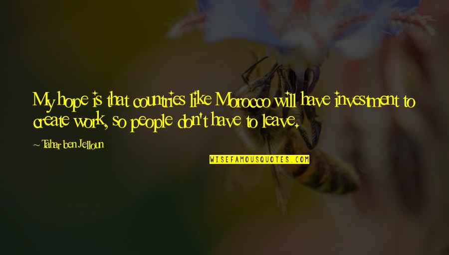 Jelloun Quotes By Tahar Ben Jelloun: My hope is that countries like Morocco will Jelloun Quotes By Tahar Ben Jelloun: My hope is that countries like Morocco will