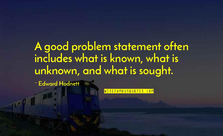 Jellum State Quotes By Edward Hodnett: A good problem statement often includes what is