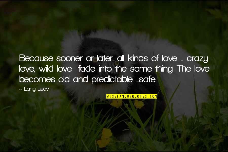 Jellums Quotes By Lang Leav: Because sooner or later, all kinds of love Jellums Quotes By Lang Leav: Because sooner or later, all kinds of love