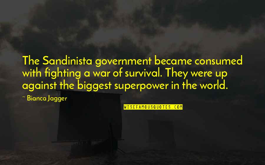 Jelly Like Discharge Quotes By Bianca Jagger: The Sandinista government became consumed with fighting a