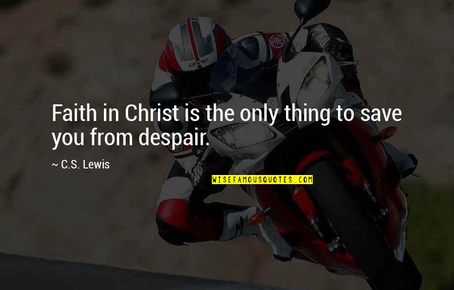 Jelly Like Discharge Quotes By C.S. Lewis: Faith in Christ is the only thing to