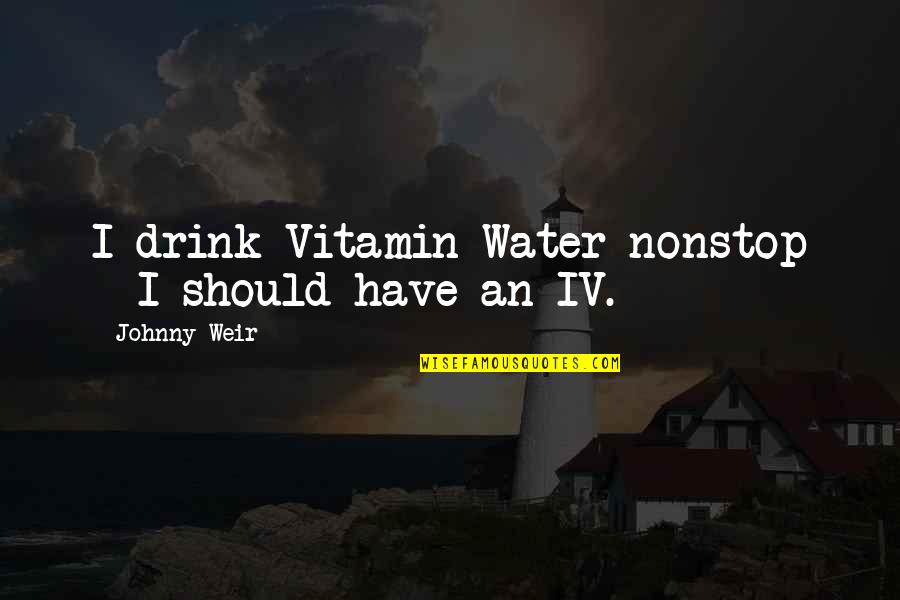 Jelly Like Discharge Quotes By Johnny Weir: I drink Vitamin Water nonstop - I should