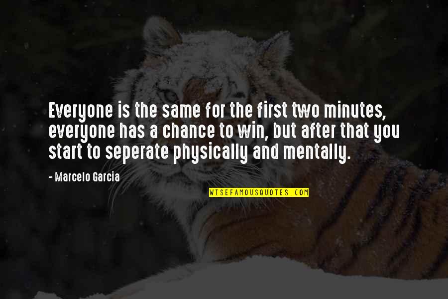Jelly Like Discharge Quotes By Marcelo Garcia: Everyone is the same for the first two