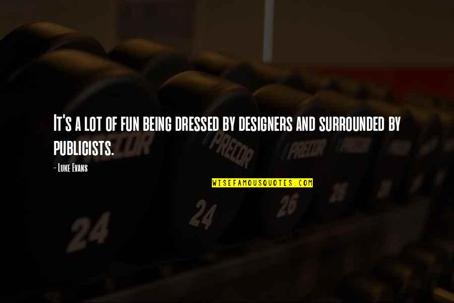Jelly Like Substance Quotes By Luke Evans: It's a lot of fun being dressed by