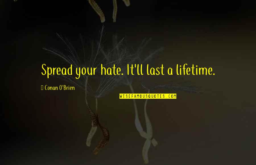 Jelly Mask Quotes By Conan O'Brien: Spread your hate. It'll last a lifetime.