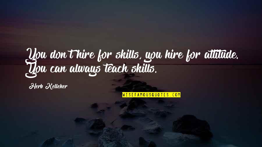 Jelly Mask Quotes By Herb Kelleher: You don't hire for skills, you hire for
