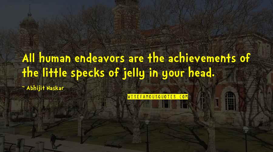 Jelly Quotes By Abhijit Naskar: All human endeavors are the achievements of the