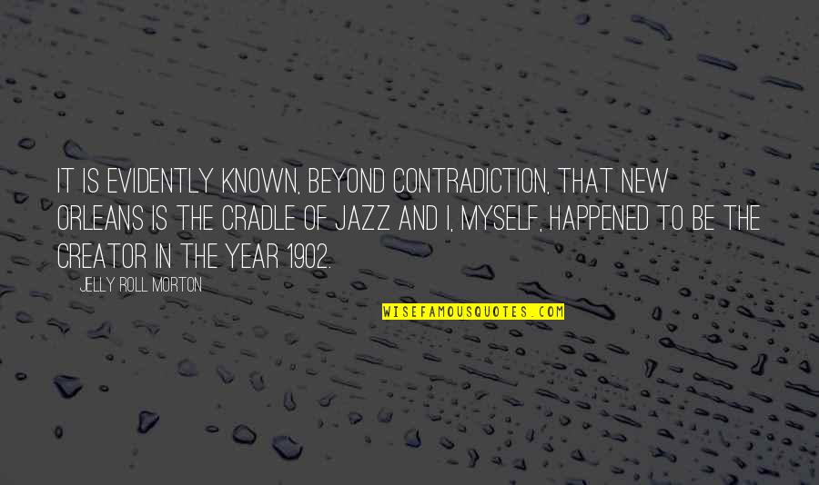 Jelly Quotes By Jelly Roll Morton: It is evidently known, beyond contradiction, that New