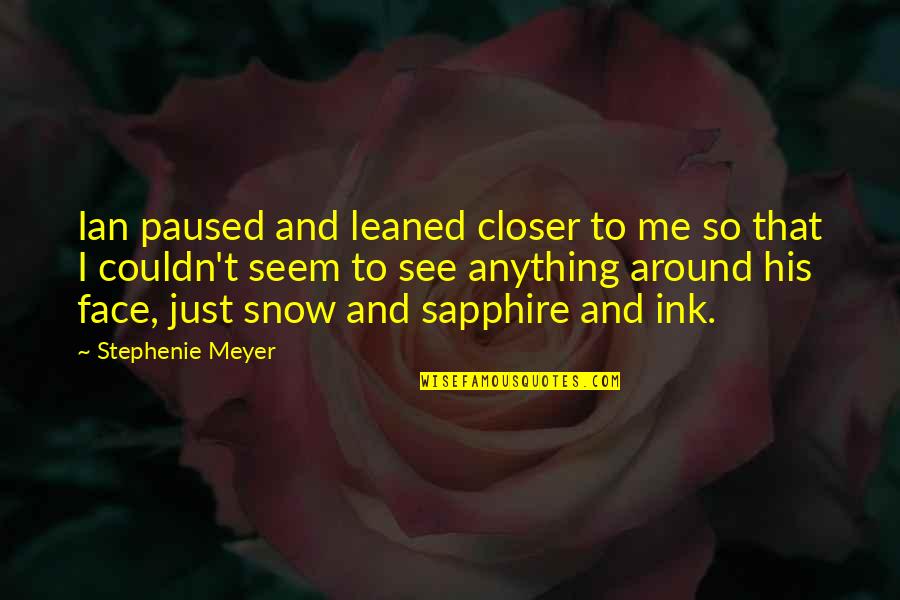 Jelly Roll Quotes By Stephenie Meyer: Ian paused and leaned closer to me so Jelly Roll Quotes By Stephenie Meyer: Ian paused and leaned closer to me so