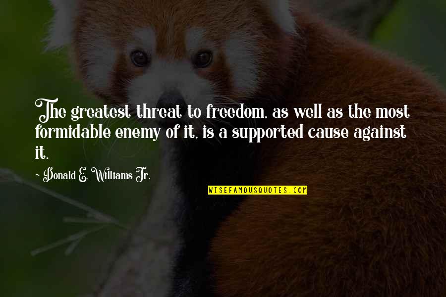Jelly Roll Song Quotes By Donald E. Williams Jr.: The greatest threat to freedom, as well as Jelly Roll Song Quotes By Donald E. Williams Jr.: The greatest threat to freedom, as well as