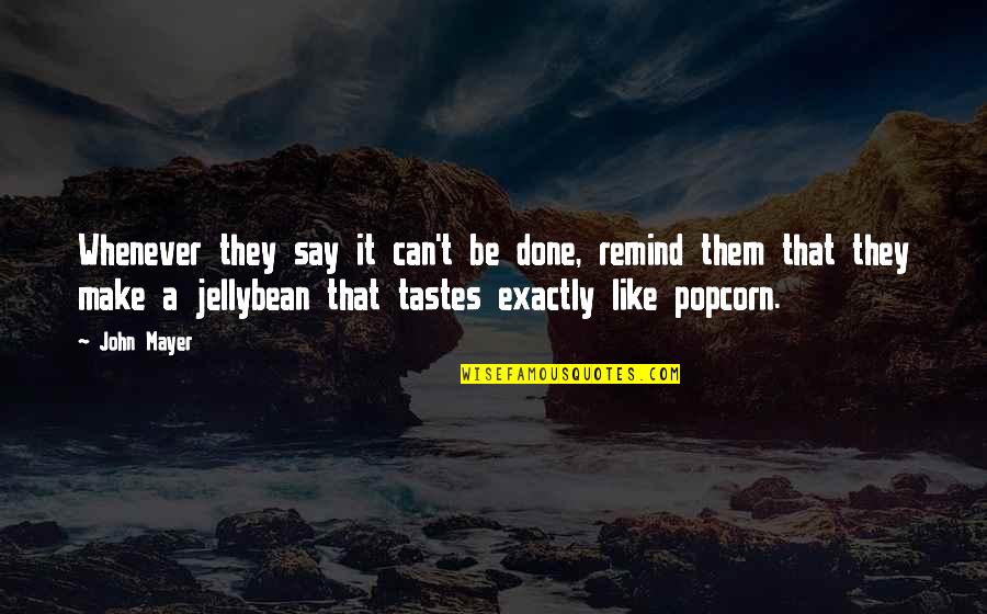Jellybean Quotes By John Mayer: Whenever they say it can't be done, remind Jellybean Quotes By John Mayer: Whenever they say it can't be done, remind