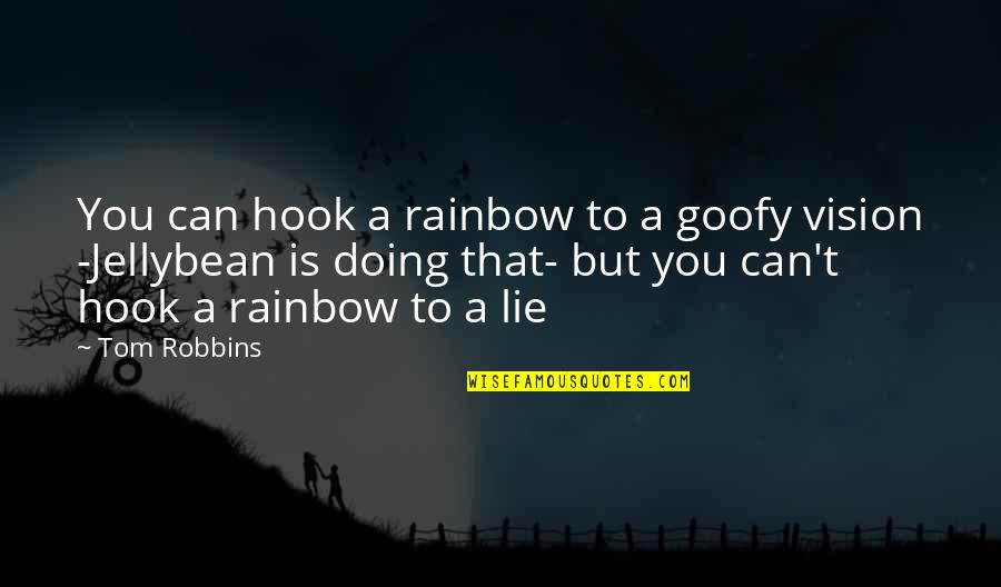 Jellybean Quotes By Tom Robbins: You can hook a rainbow to a goofy Jellybean Quotes By Tom Robbins: You can hook a rainbow to a goofy
