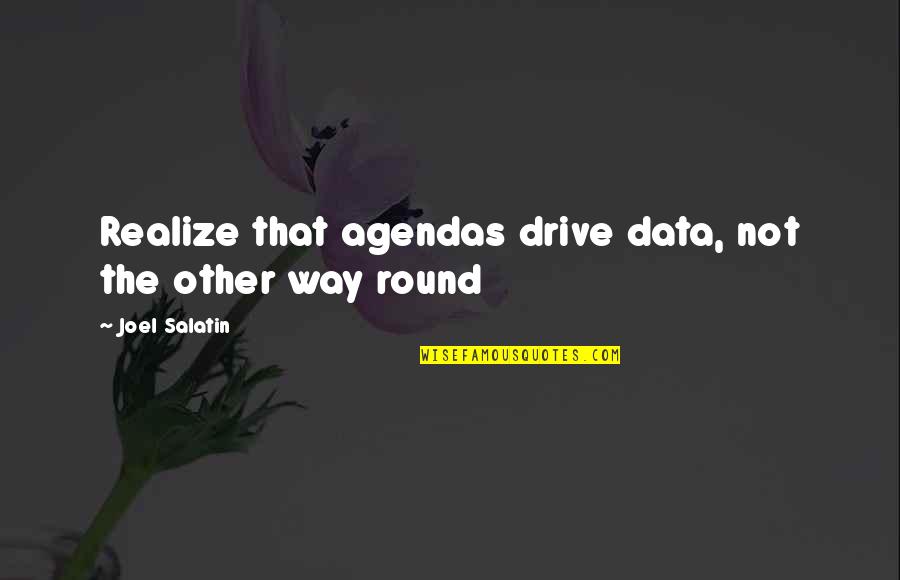 Jellyby Quotes By Joel Salatin: Realize that agendas drive data, not the other