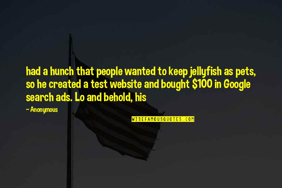 Jellyfish Quotes By Anonymous: had a hunch that people wanted to keep