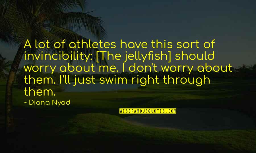 Jellyfish Quotes By Diana Nyad: A lot of athletes have this sort of