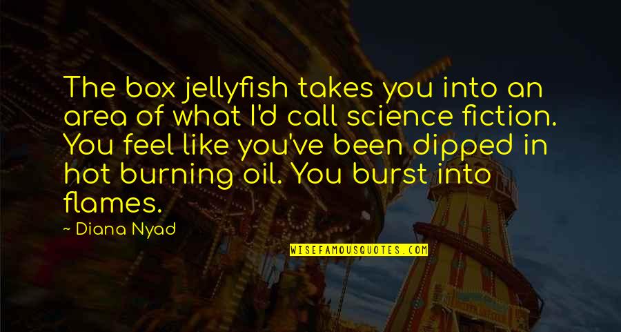 Jellyfish Quotes By Diana Nyad: The box jellyfish takes you into an area