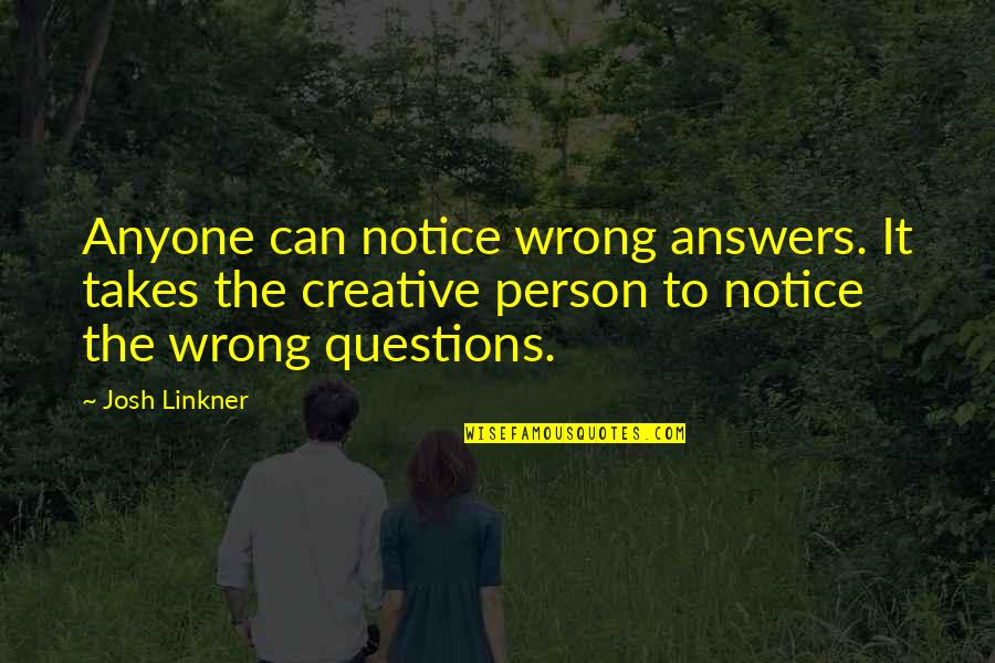 Jellyman Kelly James Quotes By Josh Linkner: Anyone can notice wrong answers. It takes the