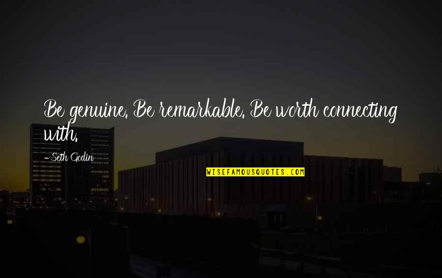Jellys Van Vucht Quotes By Seth Godin: Be genuine. Be remarkable. Be worth connecting with.
