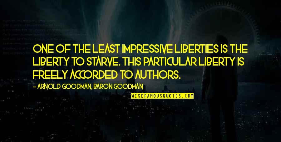 Jelmer Groenewold Quotes By Arnold Goodman, Baron Goodman: One of the least impressive liberties is the Jelmer Groenewold Quotes By Arnold Goodman, Baron Goodman: One of the least impressive liberties is the