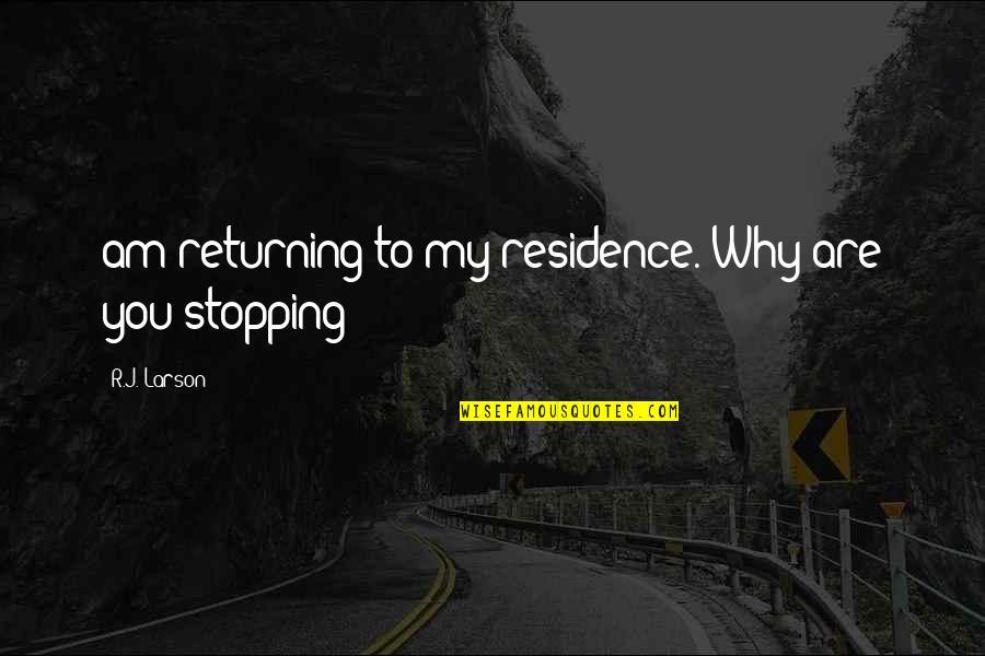Jelonek Czubaty Quotes By R.J. Larson: am returning to my residence. Why are you