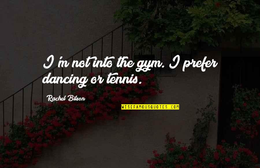 Jelsa Quotes By Rachel Bilson: I'm not into the gym. I prefer dancing