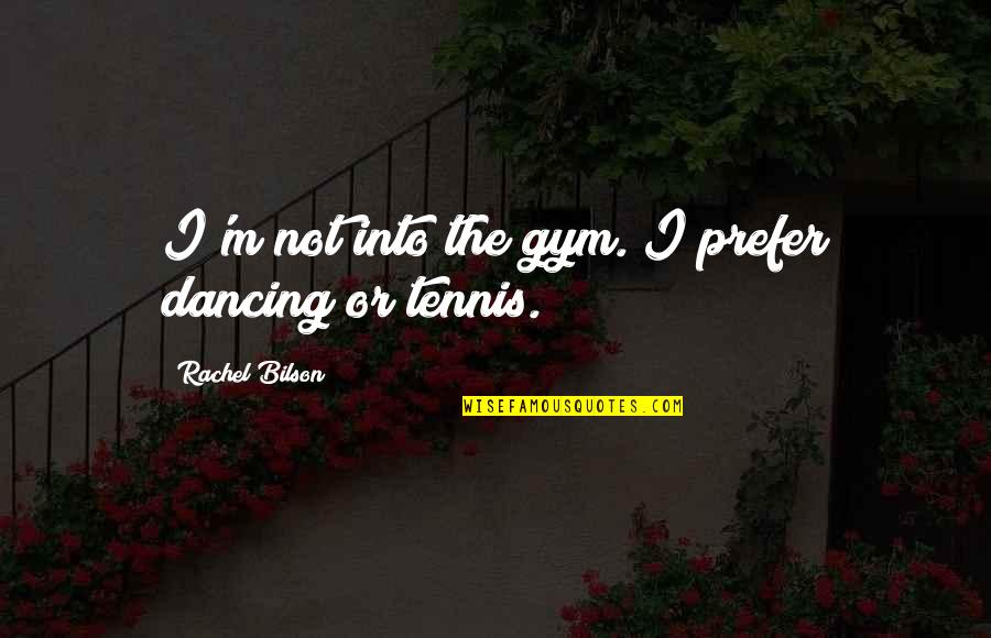 Jelsa Quotes By Rachel Bilson: I'm not into the gym. I prefer dancing Jelsa Quotes By Rachel Bilson: I'm not into the gym. I prefer dancing