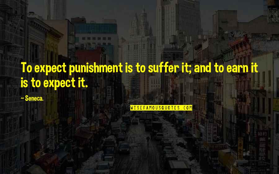 Jelsa Quotes By Seneca.: To expect punishment is to suffer it; and