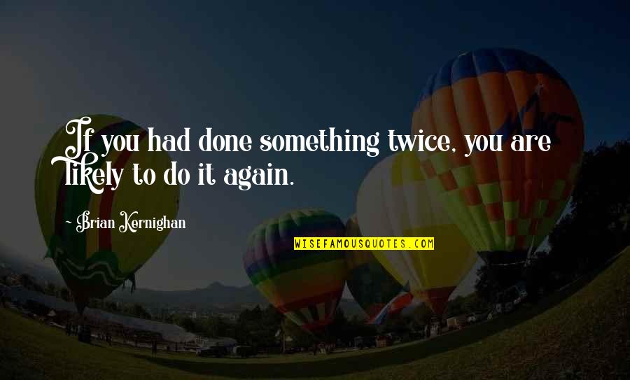 Jeltmeni Quotes By Brian Kernighan: If you had done something twice, you are Jeltmeni Quotes By Brian Kernighan: If you had done something twice, you are